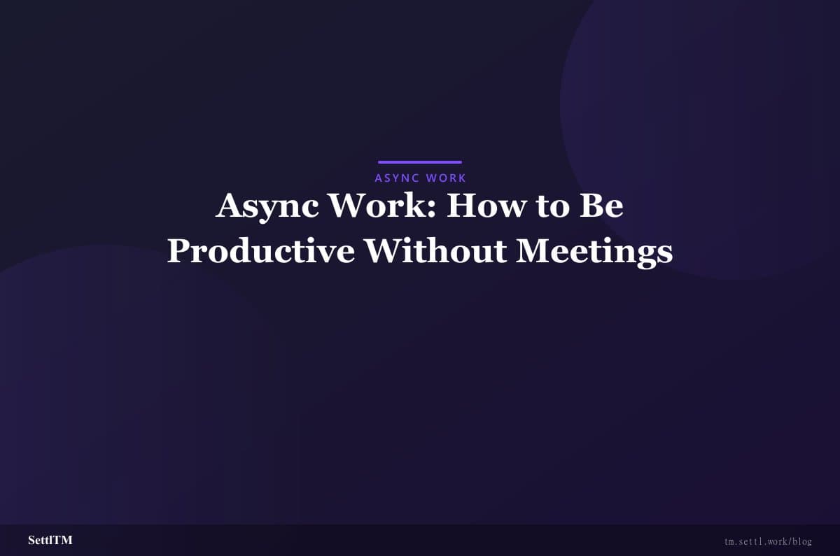 Async Work: How to Be Productive Without Meetings