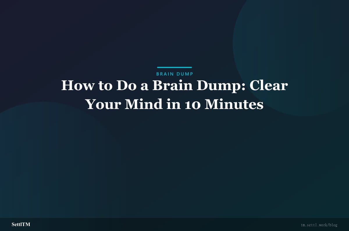 How to Do a Brain Dump: Clear Your Mind in 10 Minutes