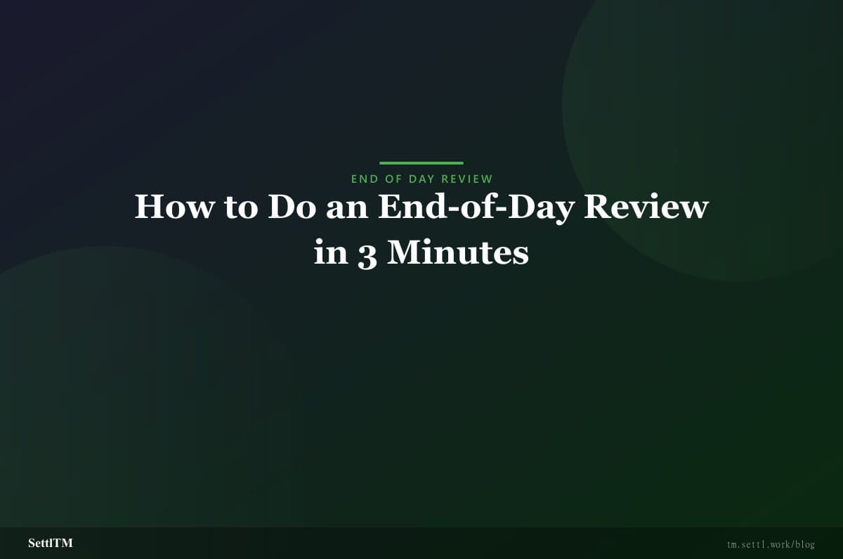 How to Do an End-of-Day Review in 3 Minutes