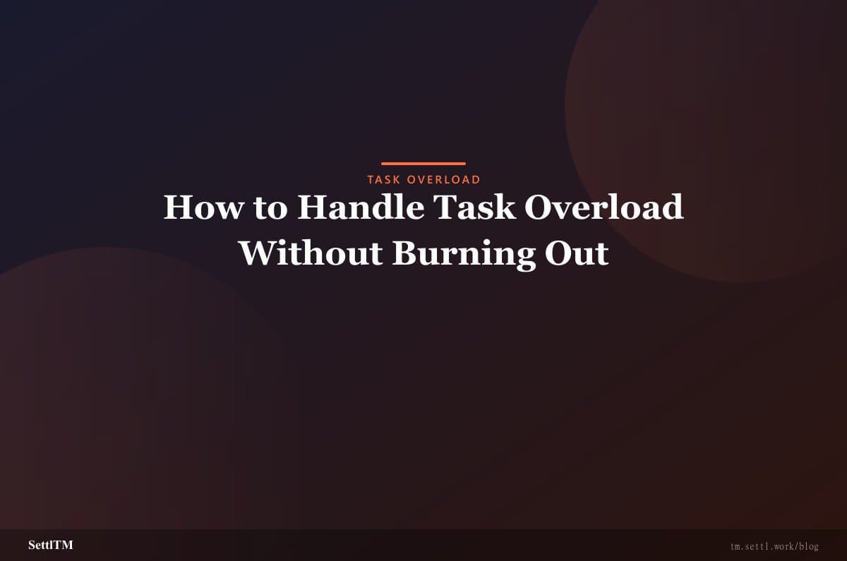 How to Handle Task Overload Without Burning Out