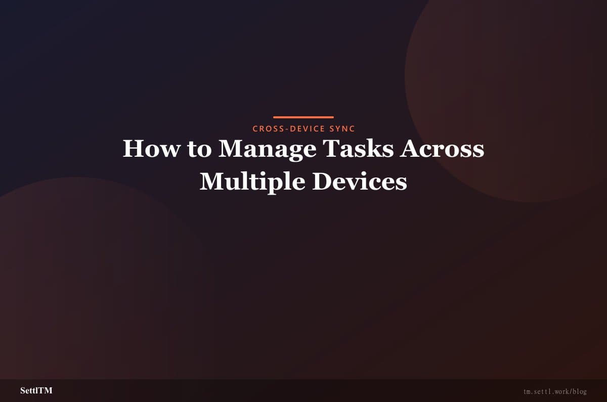 How to Manage Tasks Across Multiple Devices
