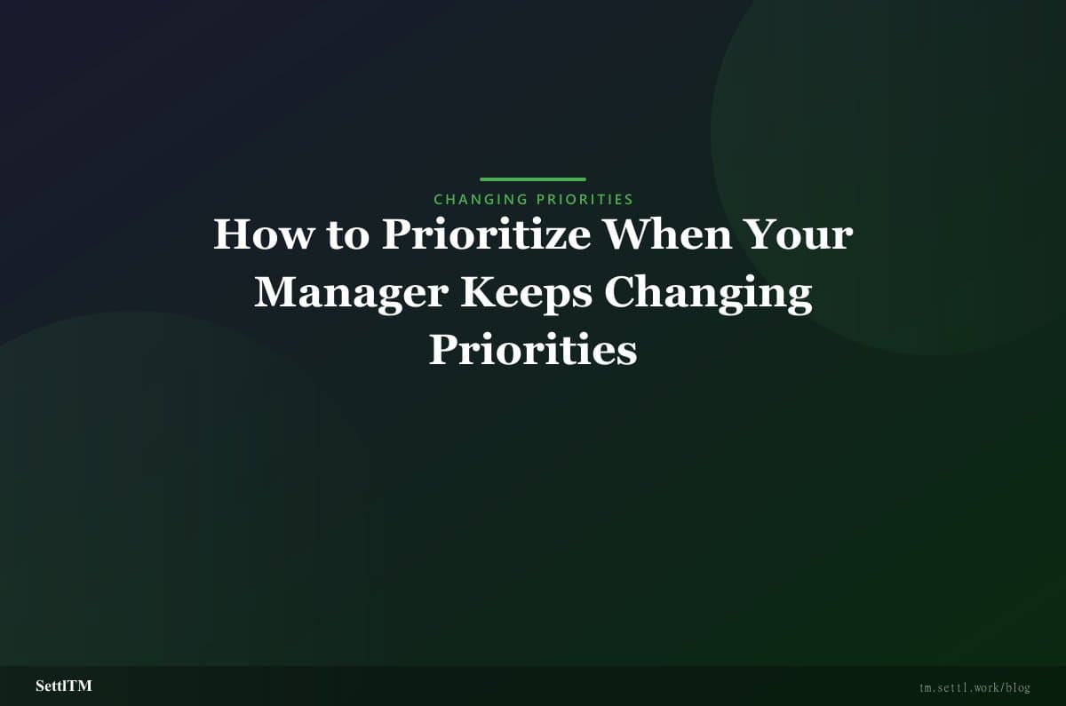 How to Prioritize When Your Manager Keeps Changing Priorities