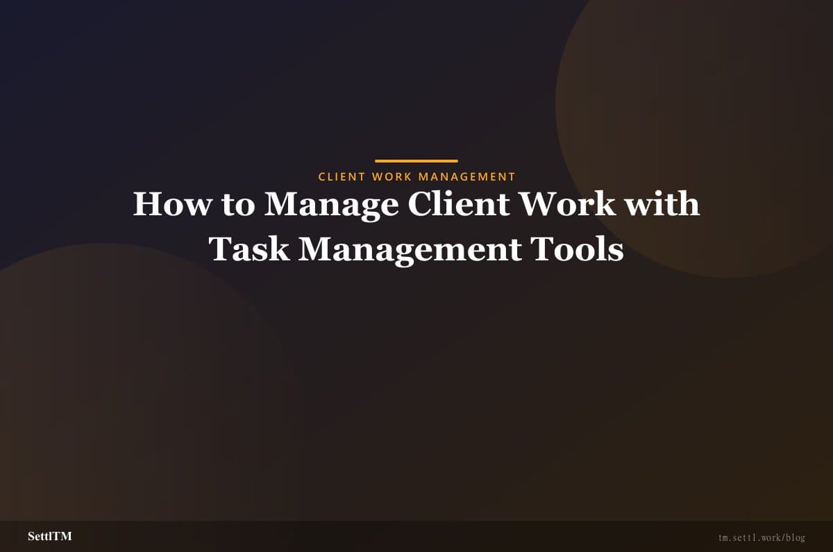 How to Manage Client Work with Task Management Tools