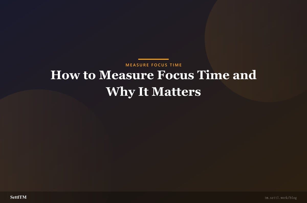 How to Measure Focus Time and Why It Matters