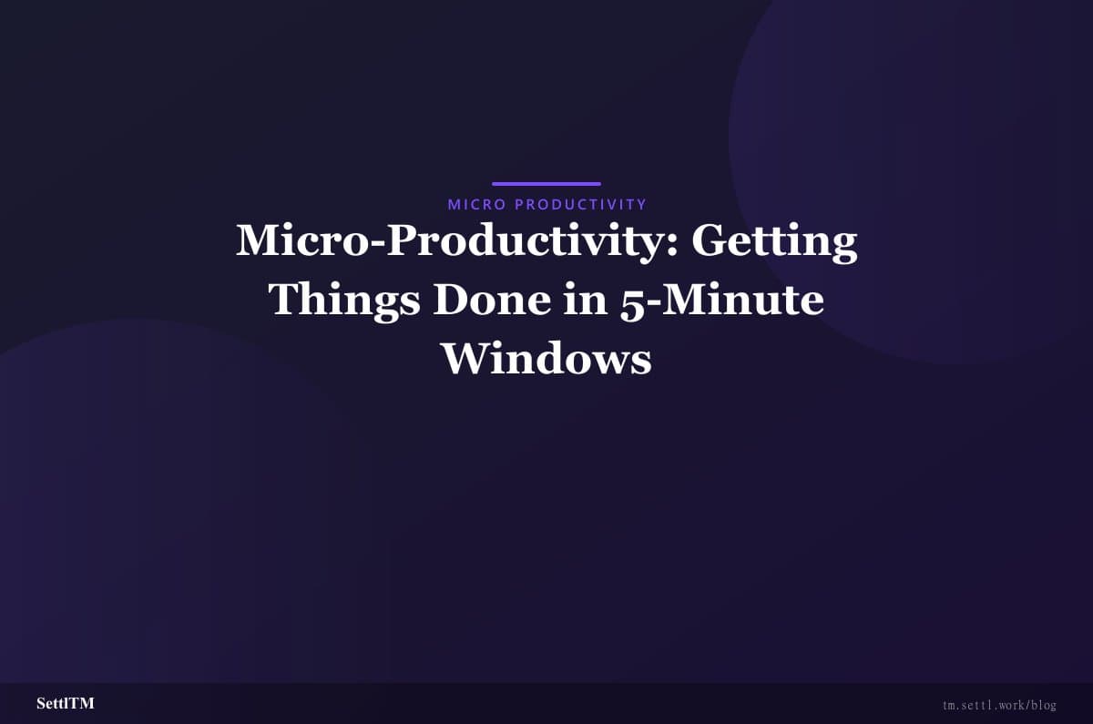 Micro-Productivity: Getting Things Done in 5-Minute Windows