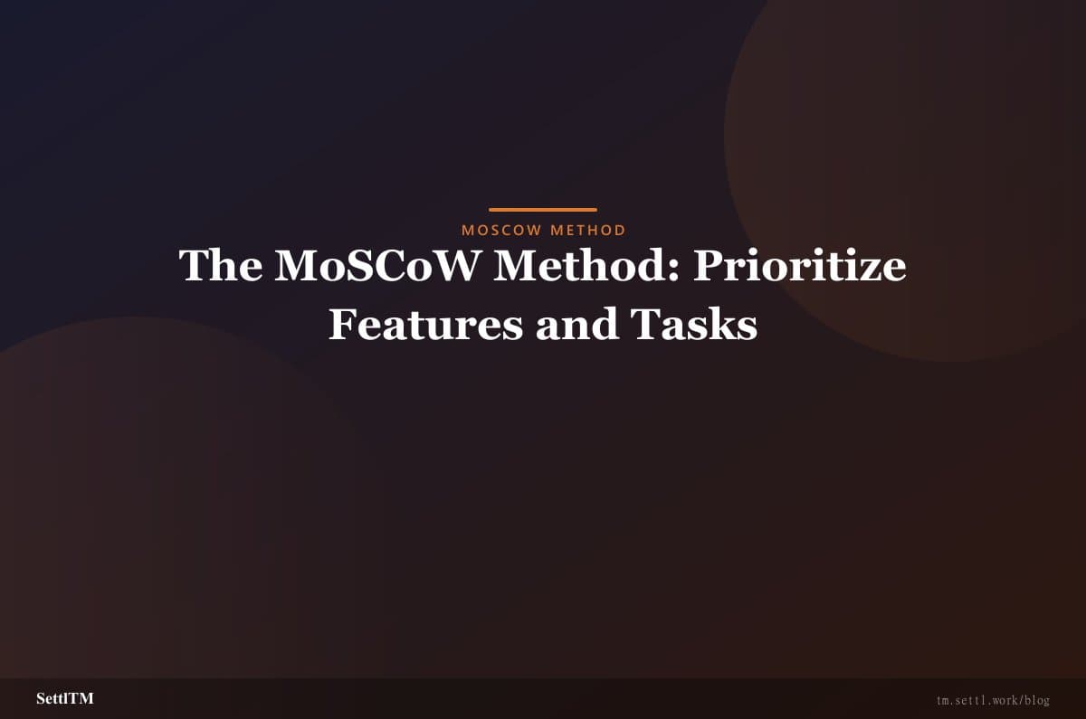 The MoSCoW Method: Prioritize Features and Tasks