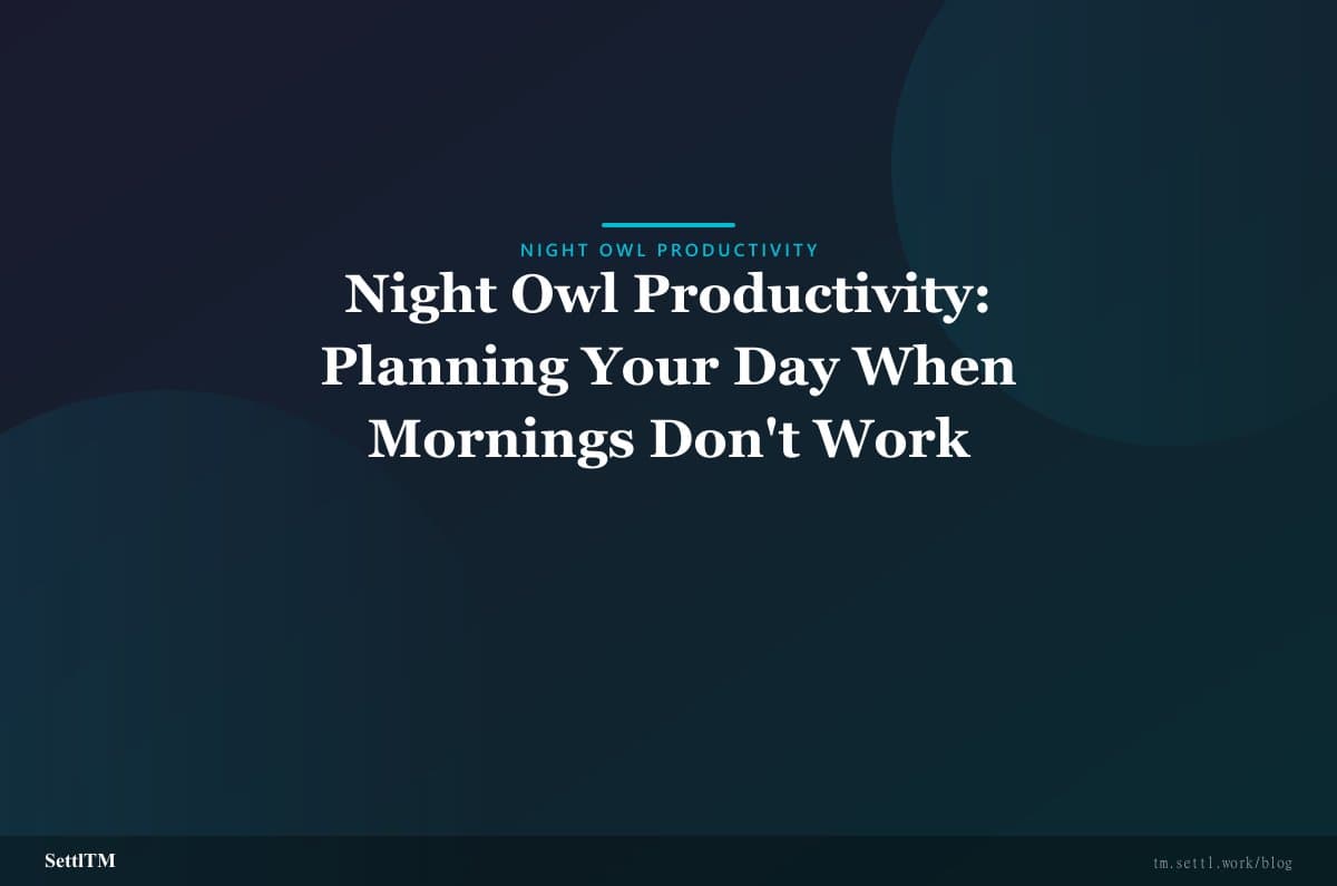 Night Owl Productivity: Planning Your Day When Mornings Don't Work