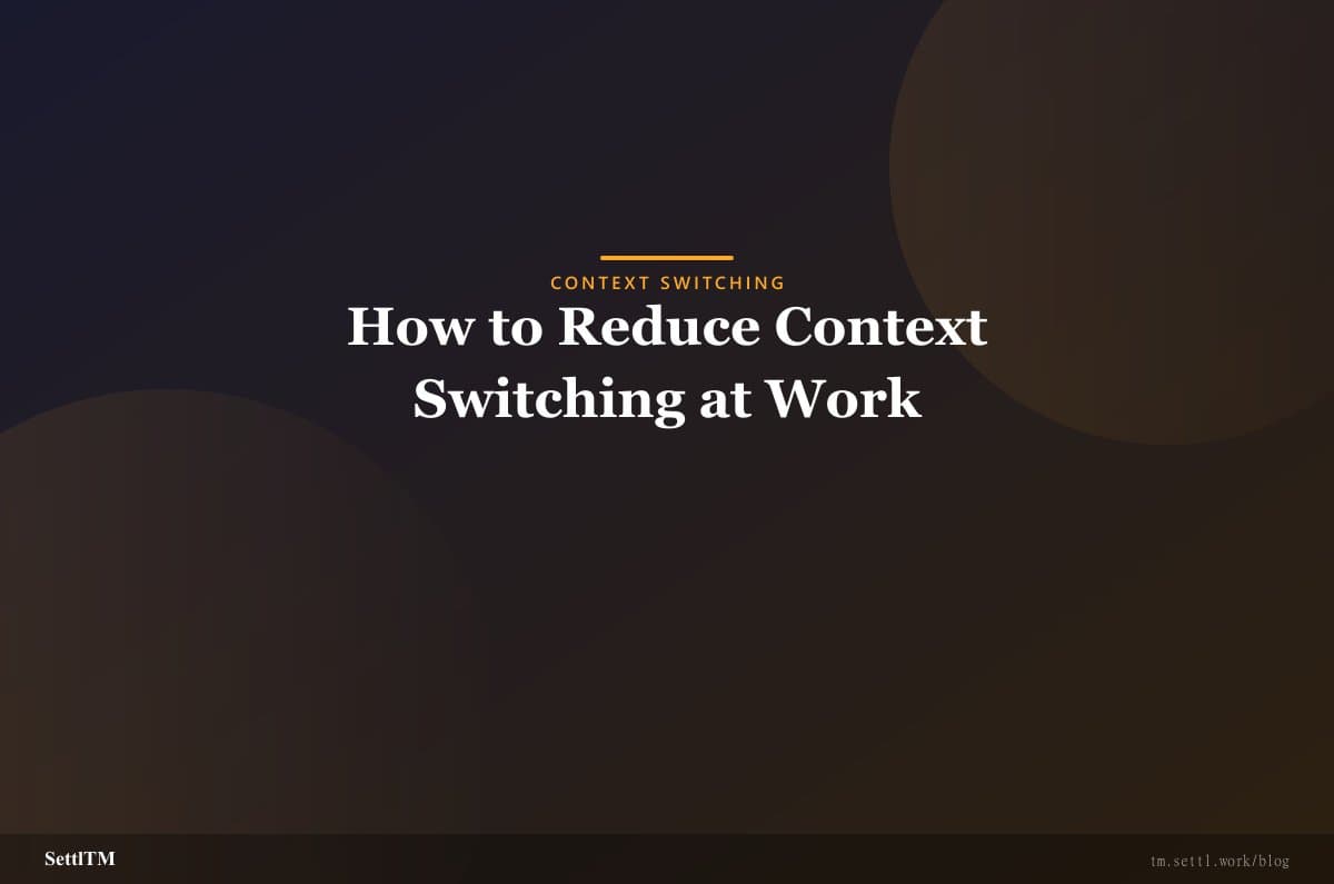 How to Reduce Context Switching at Work