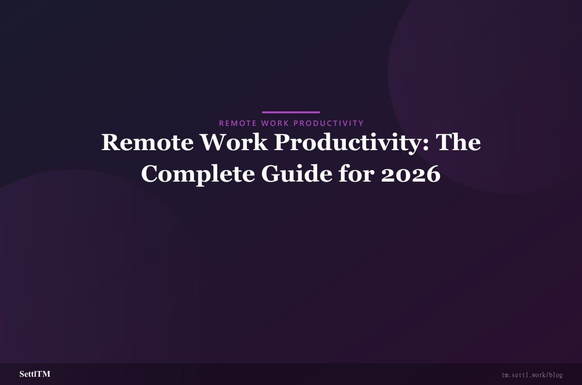 Remote Work Productivity: The Complete Guide for 2026