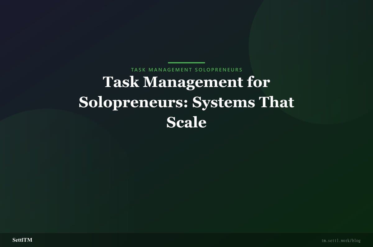 Task Management for Solopreneurs: Systems That Scale