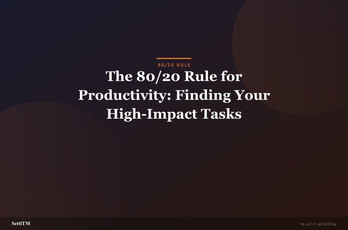The 80/20 Rule for Productivity: Finding Your High-Impact Tasks