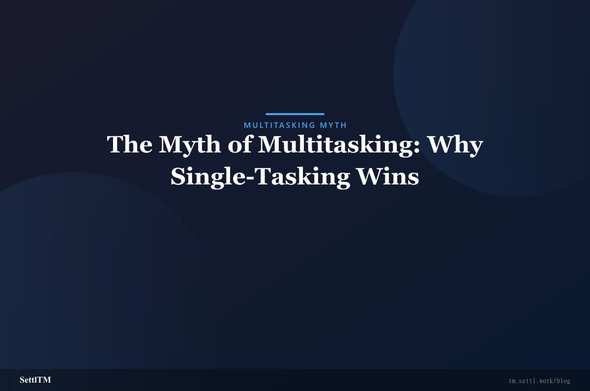 The Myth of Multitasking: Why Single-Tasking Wins