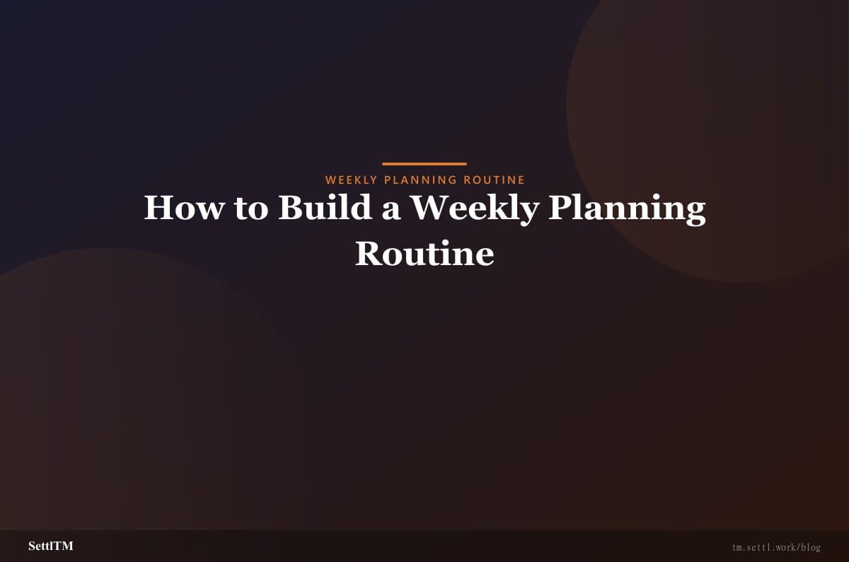 How to Build a Weekly Planning Routine