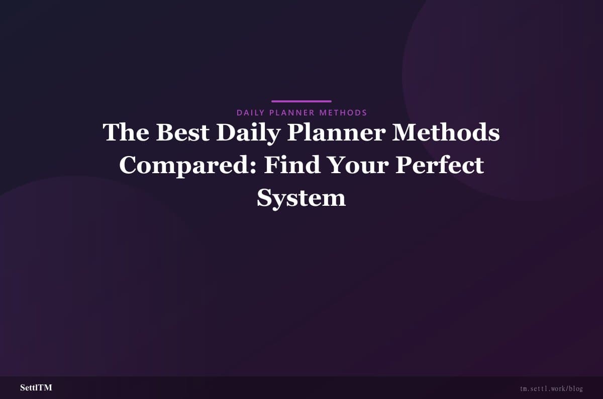 The Best Daily Planner Methods Compared: Find Your Perfect System