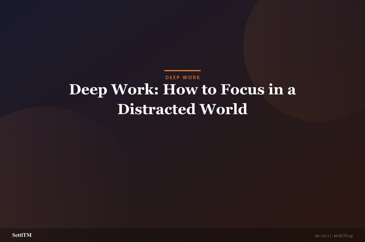 Deep Work: How to Focus in a Distracted World