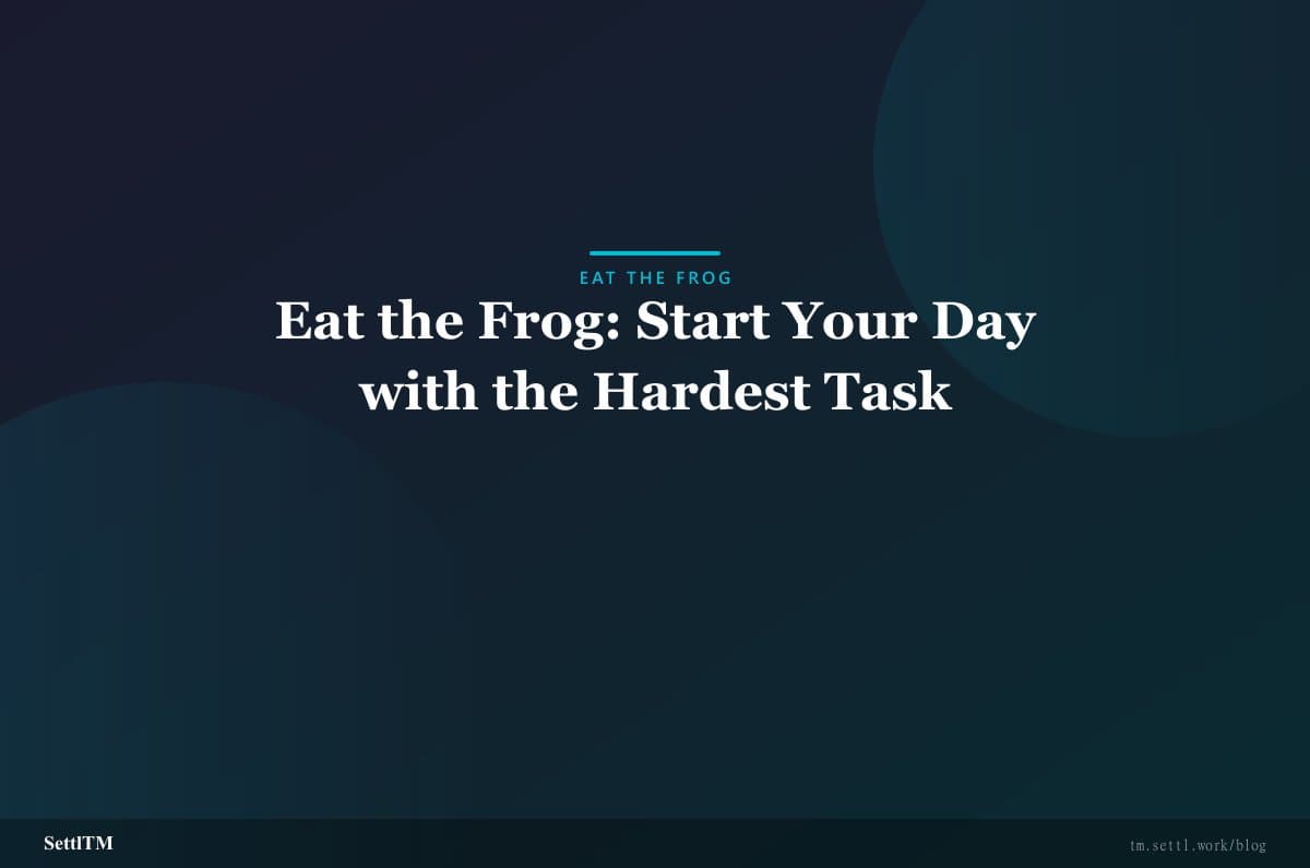 Eat the Frog: Start Your Day with the Hardest Task