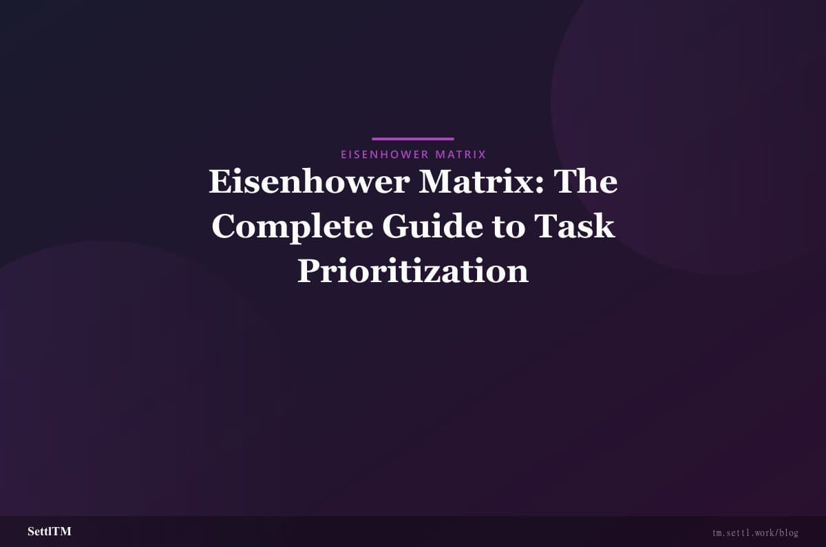 Eisenhower Matrix: The Complete Guide to Task Prioritization
