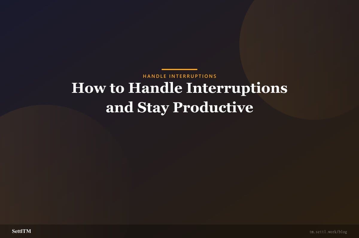 How to Handle Interruptions and Stay Productive