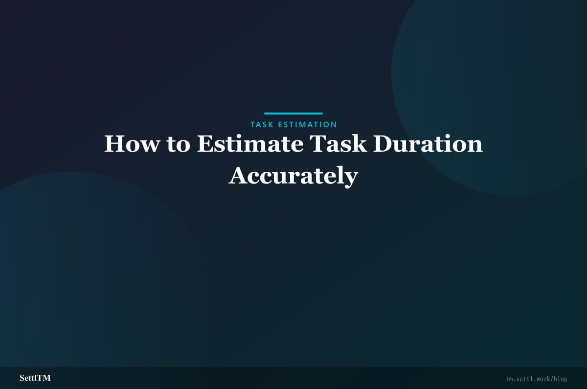 How to Estimate Task Duration Accurately