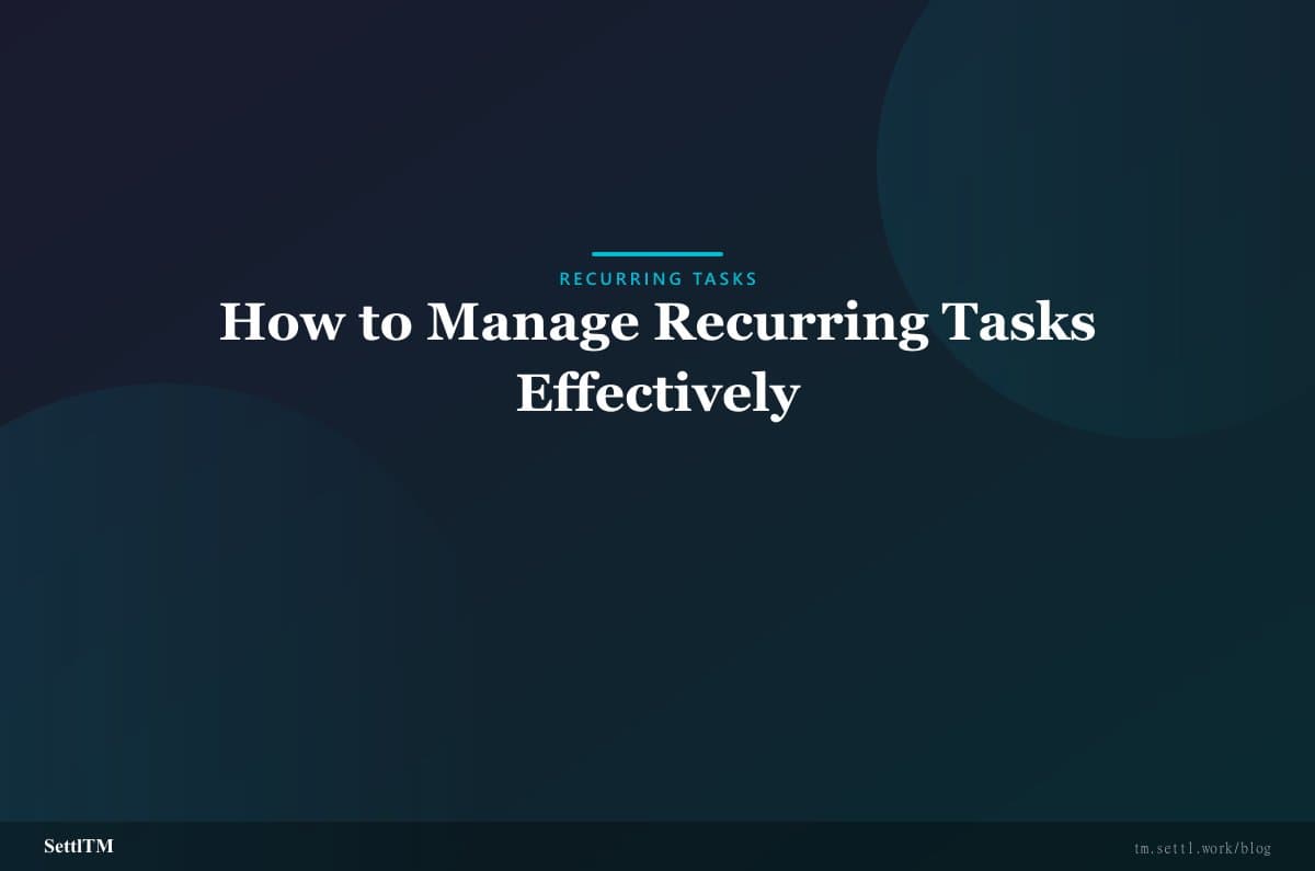 How to Manage Recurring Tasks Effectively