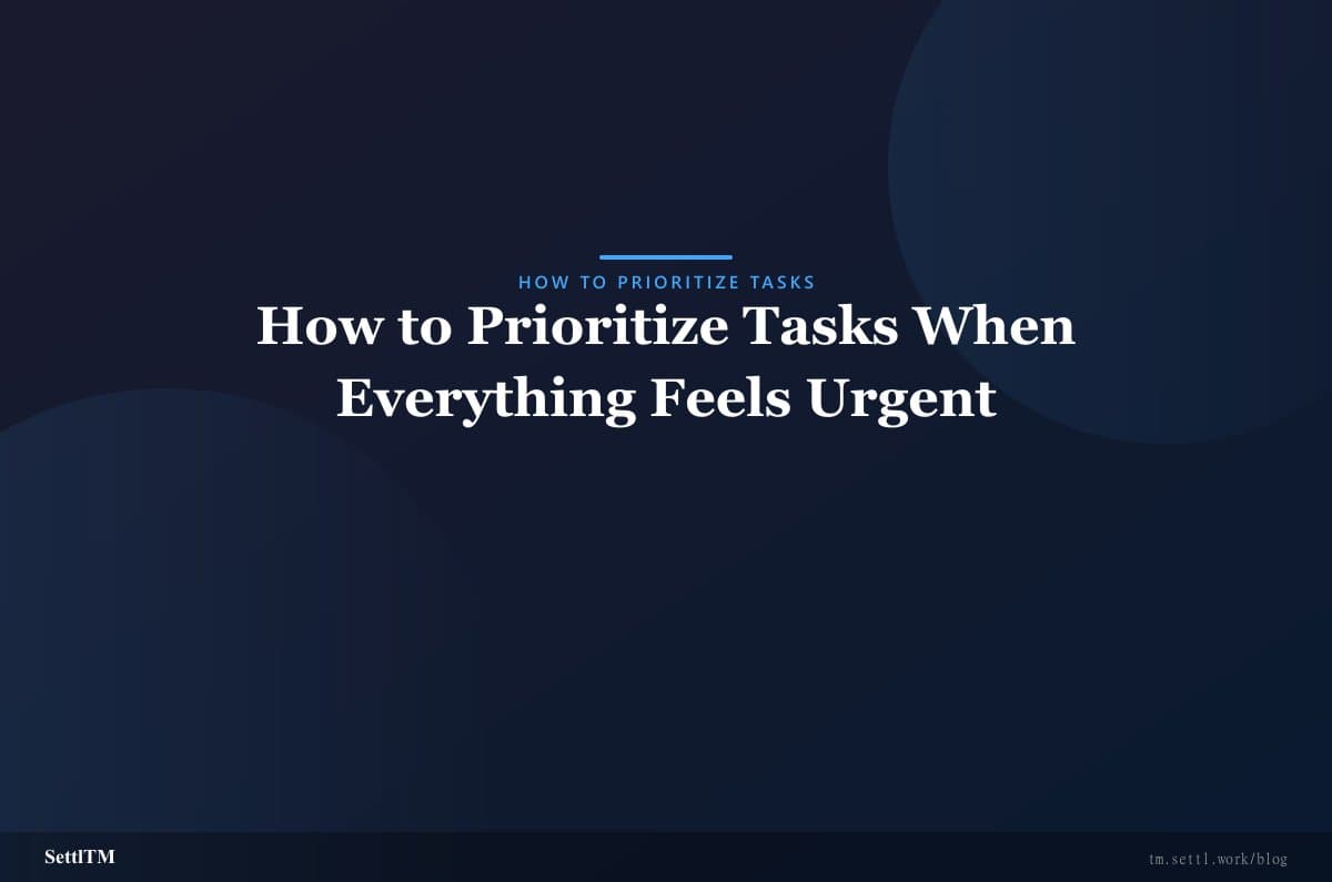 How to Prioritize Tasks When Everything Feels Urgent