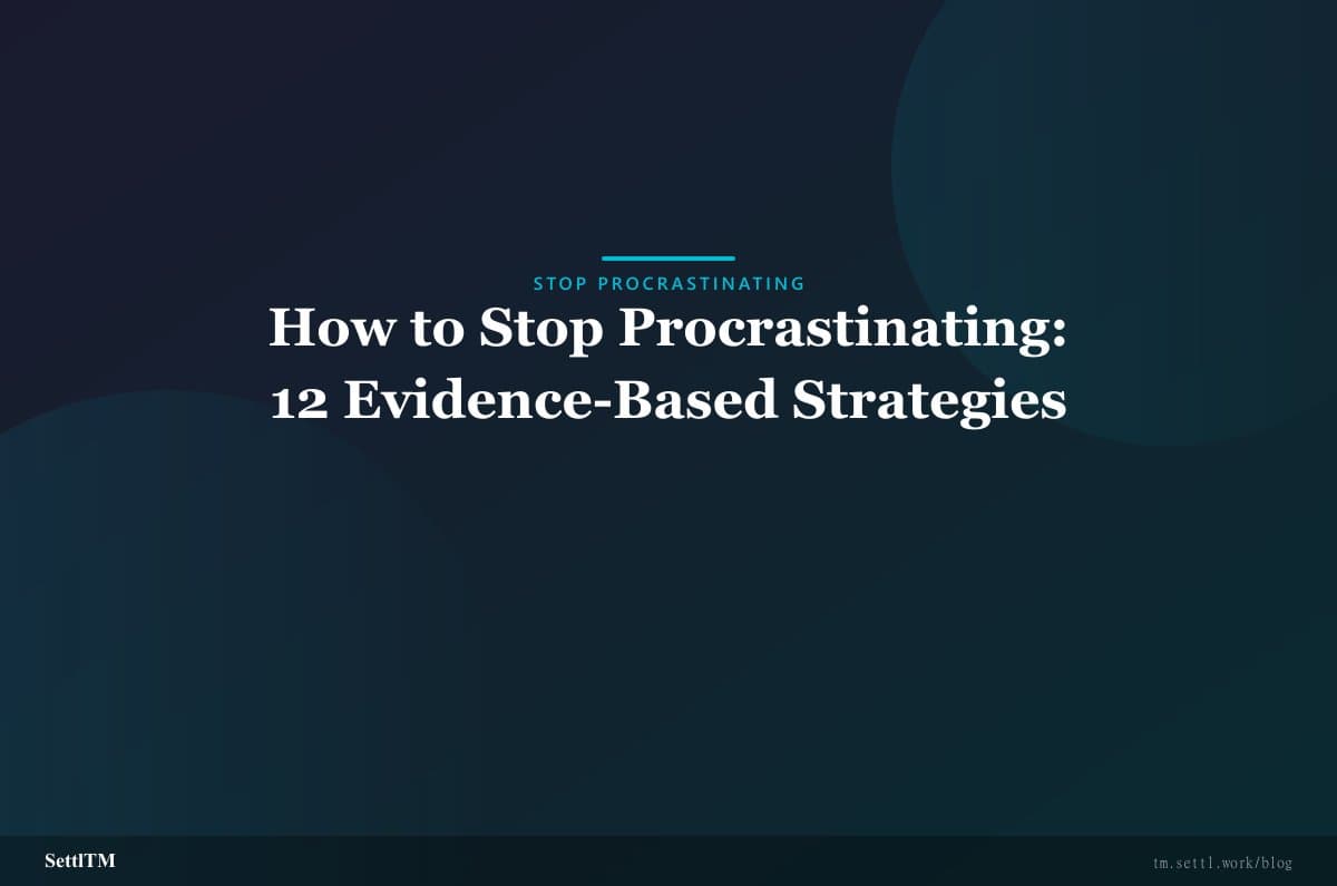 How to Stop Procrastinating: 12 Evidence-Based Strategies