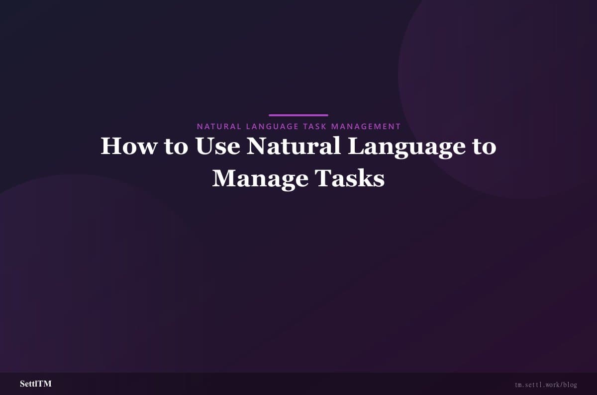 How to Use Natural Language to Manage Tasks