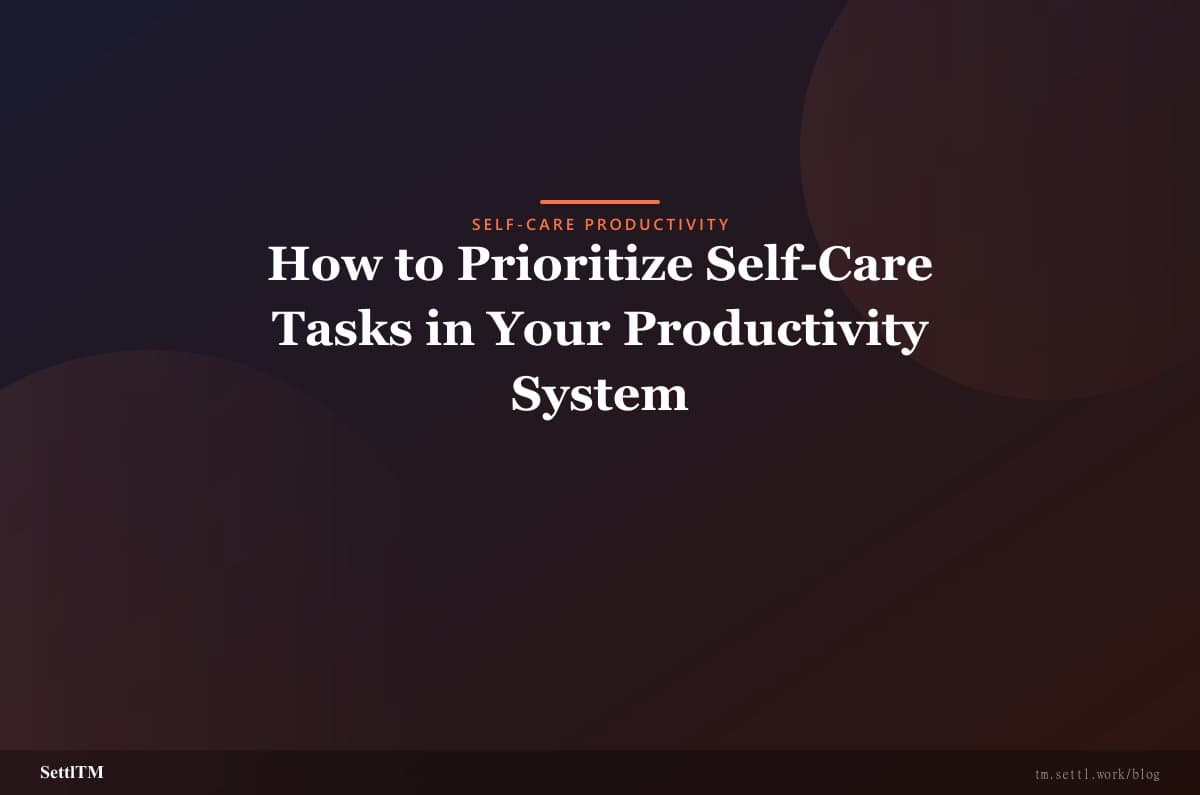 How to Prioritize Self-Care Tasks in Your Productivity System