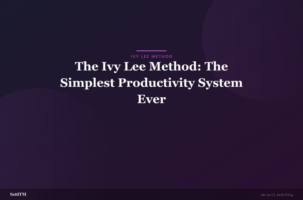 The Ivy Lee Method: The Simplest Productivity System Ever