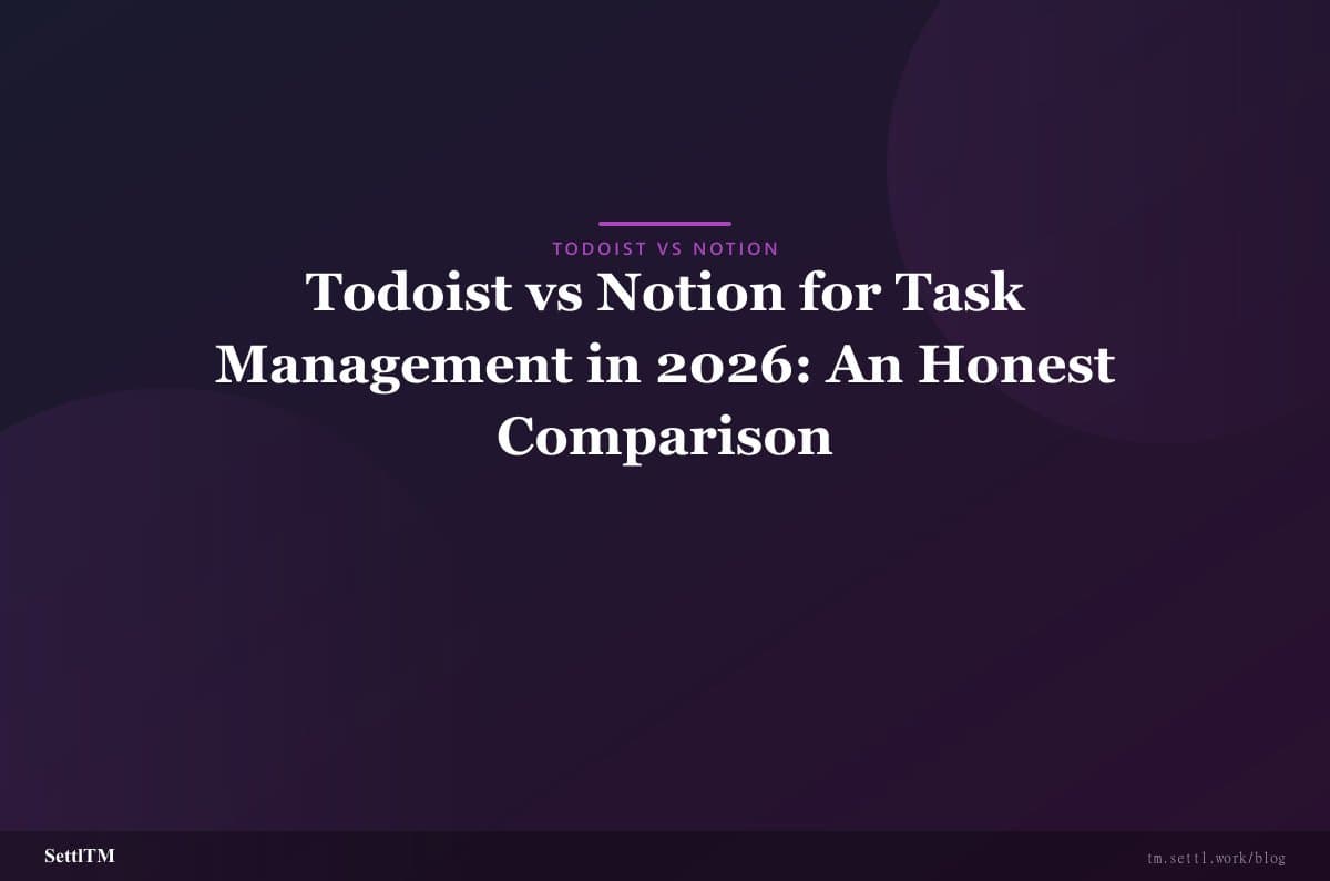 Todoist vs Notion for Task Management in 2026: An Honest Comparison
