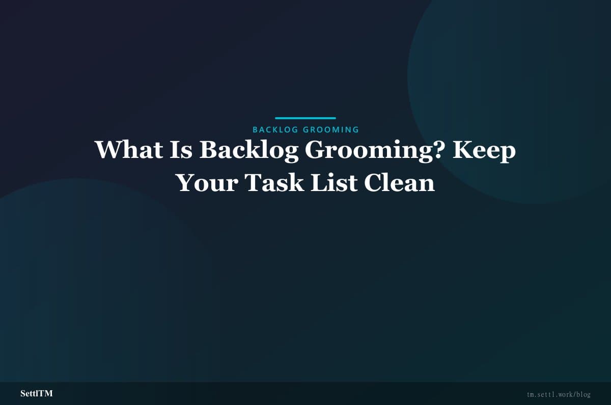 What Is Backlog Grooming? Keep Your Task List Clean