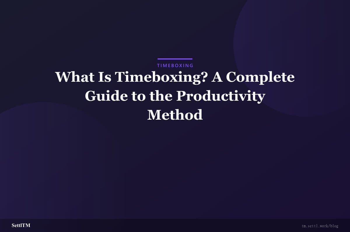 What Is Timeboxing? A Complete Guide to the Productivity Method