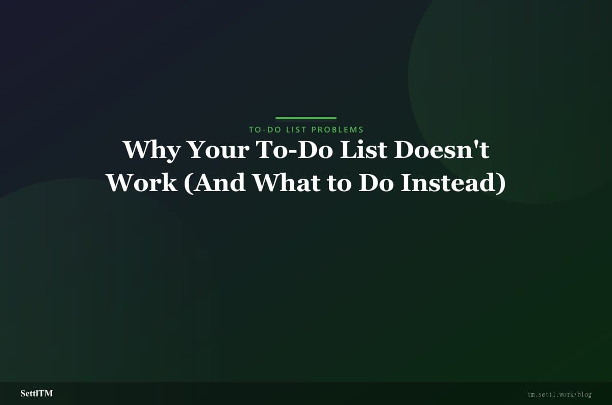Why Your To-Do List Doesn't Work (And What to Do Instead)