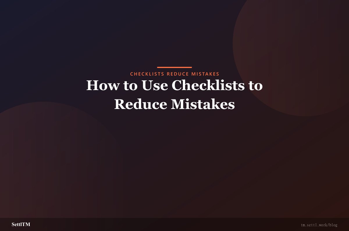 How to Use Checklists to Reduce Mistakes