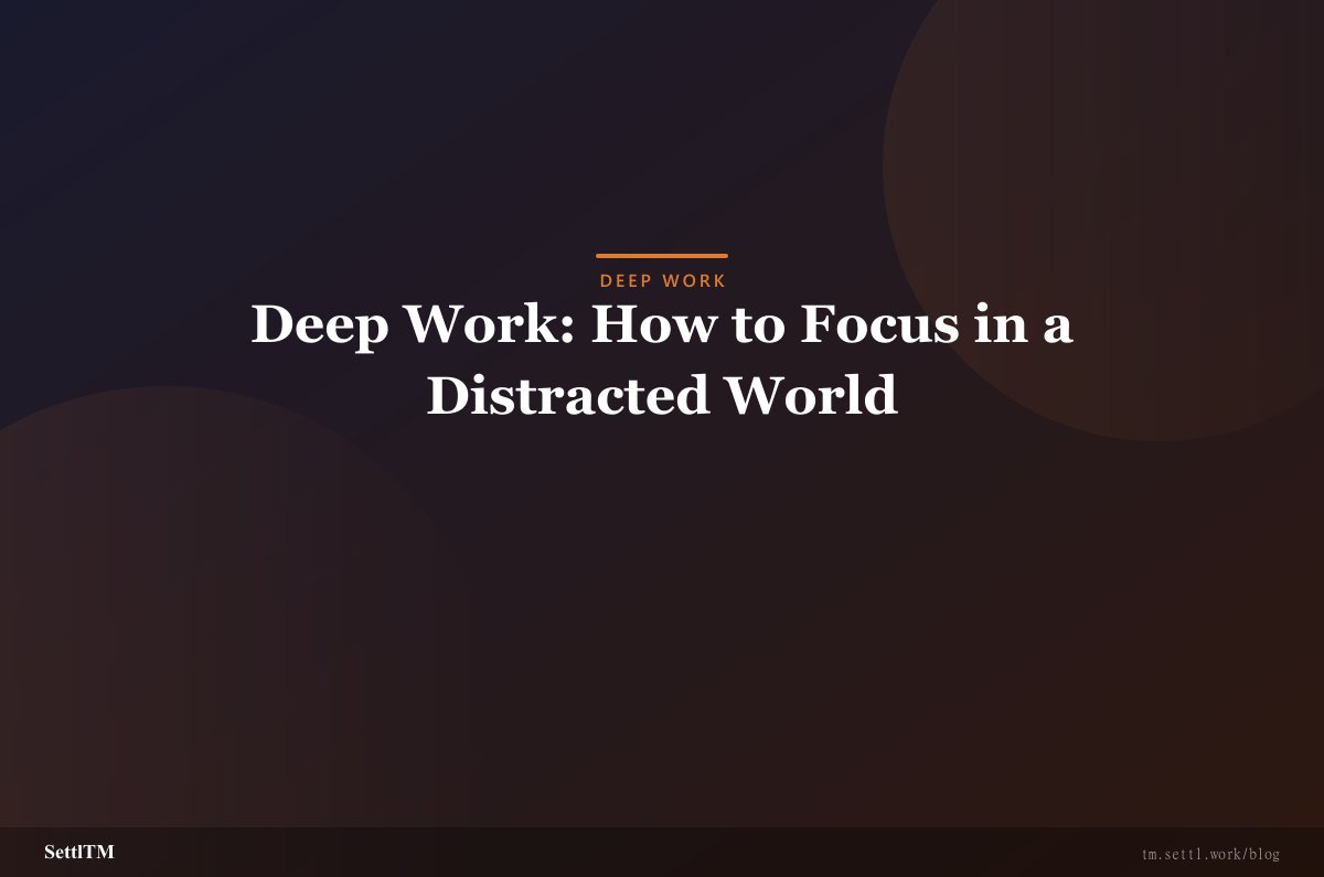 Deep Work: How to Focus in a Distracted World