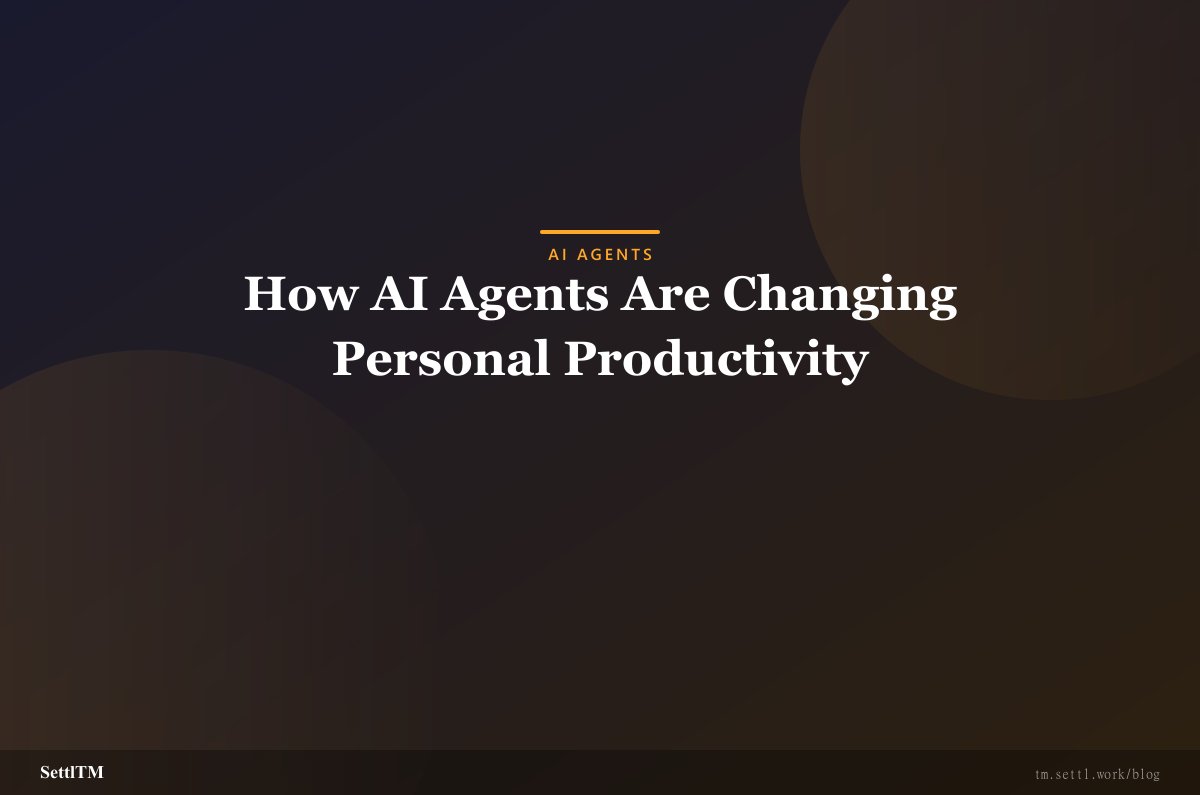 How AI Agents Are Changing Personal Productivity
