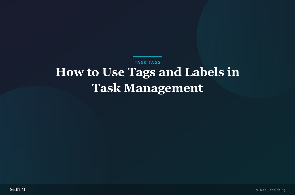 How to Use Tags and Labels in Task Management