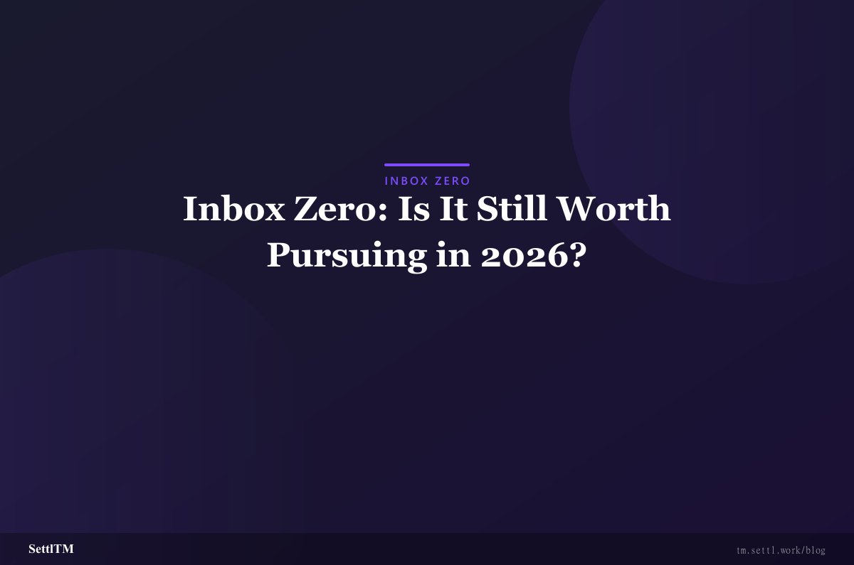 Inbox Zero: Is It Still Worth Pursuing in 2026?