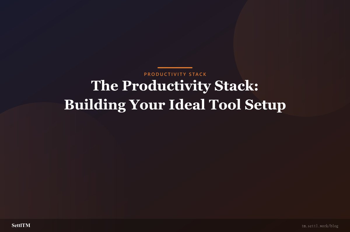 The Productivity Stack: Building Your Ideal Tool Setup