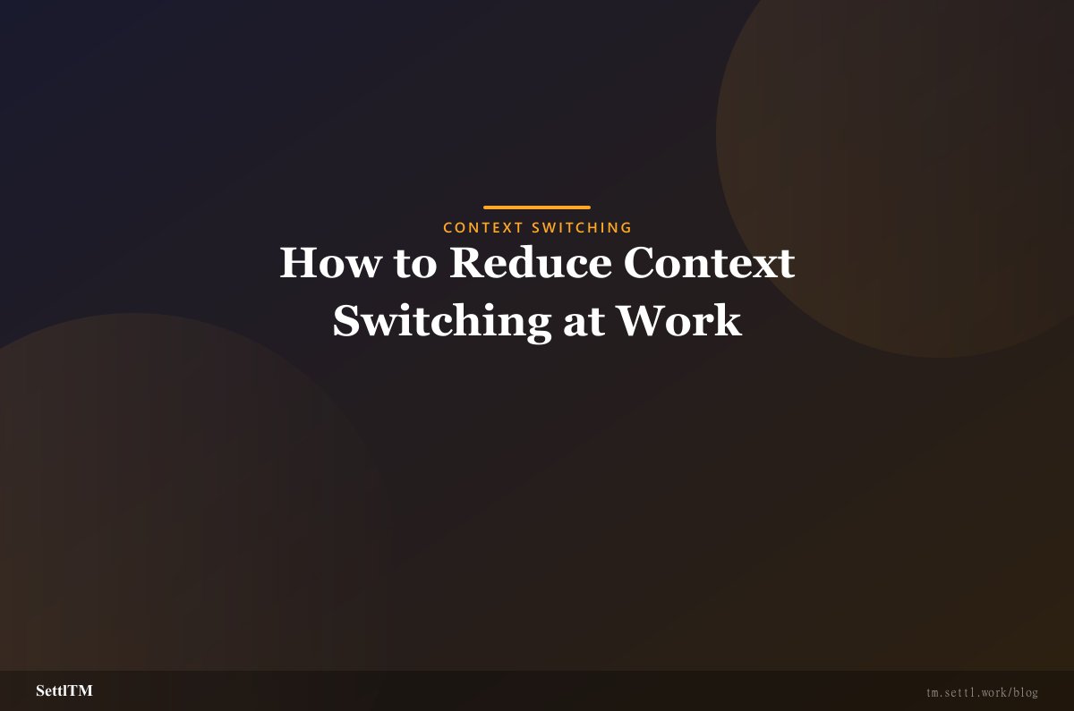 How to Reduce Context Switching at Work