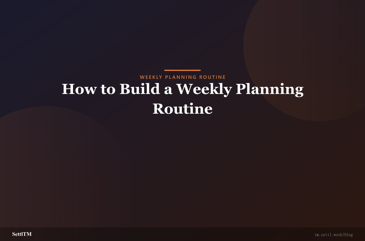 How to Build a Weekly Planning Routine